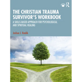 The Christian Trauma Survivor's Workbook: A Skills-Based Approach for Psychological and Spiritual Healing