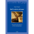 Dall'archivio del Papa: Documenti Dal Medioevo All'eta Contemporanea