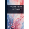 Papers On Surgery, Pathology And Allied Subjects