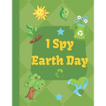 I spy Earth Day: Earth Day themed fun I spy with my little eyes guessing game book for 2-6 year old kids in preschool and kindergarten learning alphab