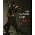 The Essential Guide to Jazz Dance
