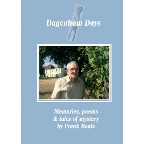 Dagenham Days: my memories, poems & tales of mystery