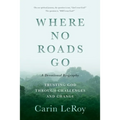 Where No Roads Go: Trusting God through Challenges and Change (A Devotional Biography)