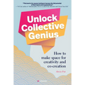 Unlock Collective Genius: How to Make Space for Creativity and Co-Creation