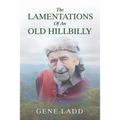 The Lamentations of an Old Hillbilly: A Collection of Poems, Recipes and Stories of How Faith Guided My Life.