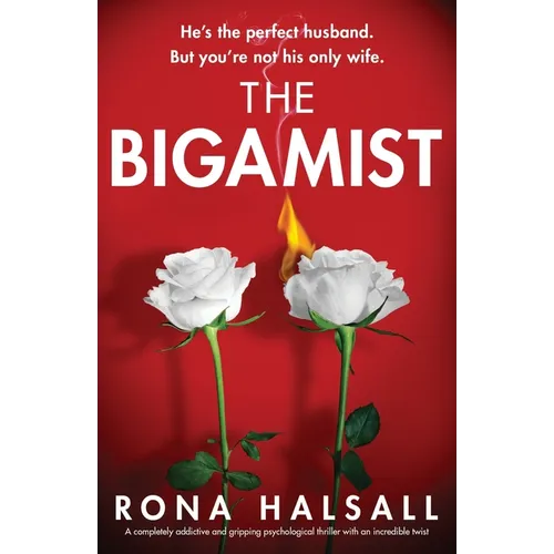 The Bigamist: A completely addictive and gripping psychological thriller with an incredible twist