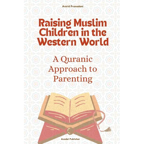 Raising Muslim Children in the Western World: A Quranic Approach to Parenting
