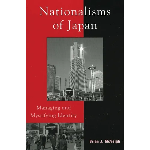 Nationalisms of Japan: Managing and Mystifying Identity