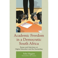 Academic Freedom in a Democratic South Africa: Essays and Interviews on Higher Education and the Humanities