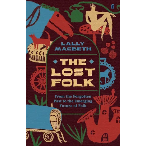 The Lost Folk: From the Forgotten Past to the Emerging Future of Folk - Hardcover