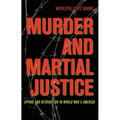 Murder and Martial Justice: Spying and Retribution in World War II America