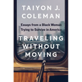 Traveling Without Moving: Essays from a Black Woman Trying to Survive in America