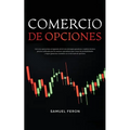 Comercio De Opciones: Lleva tus operaciones al siguiente nivel con estrategias ganadoras y análisis técnicos precisos utilizados por los mejores opera