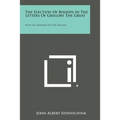 The Election Of Bishops In The Letters Of Gregory The Great: With An Appendix On The Pallium