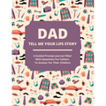 Dad Tell Me Your Life Story: A guided journal filled with questions for fathers to answer for their children