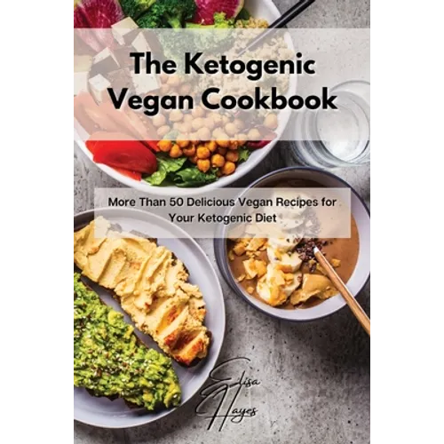 The Ketogenic Vegan Cookbook: More Than 50 Delicious Vegan Recipes for Your Ketogenic Diet
