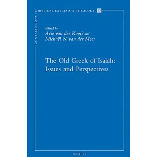 The Old Greek of Isaiah: Issues and Perspectives: Papers Read at the Conference on the Septuagint of Isaiah, Held in Leiden 10-11 April 2008