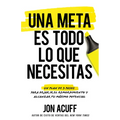 Una Meta Es Todo Lo Que Necesitas: Un Plan de 3 Pasos Para Dejar IR El Remordimiento Y Alcanzar Tu Máximo Potencial