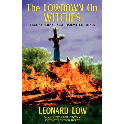 The Lowdow on Witches: True Stories of Scottish Witch Trials