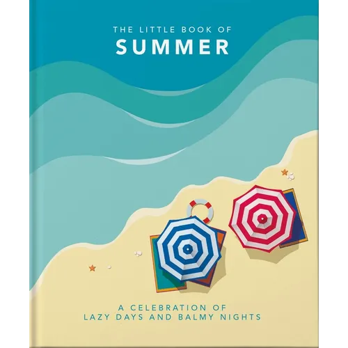 The Little Book of Summer: A Celebration of Lazy Days and Balmy Nights
