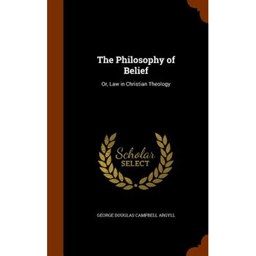 The Philosophy of Belief: Or, Law in Christian Theology