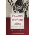 Praying the Stations of the Cross: Finding Hope in a Weary Land