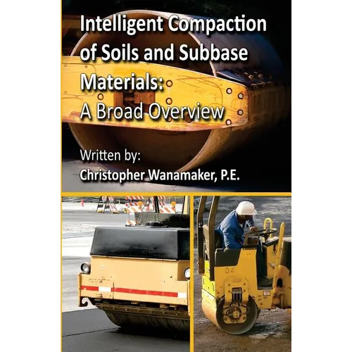 Intelligent Compaction of Soils and Subbase Materials: A Broad Overview: A broad overview of intelligent compaction technology including the history,