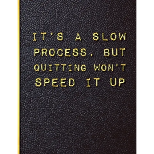 It's a Slow Process but Quitting Won't Speed it Up: Quit Smoking Journal Planner and Coloring Book to Keep Track of your Quitting Journey, Goals and P