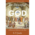 The Downfall of God: A History of Atheism in the West: From Prehistory to 1600 Volume 1