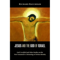 Jesus and the God of Israel: God Crucified and Other Studies on the New Testament's Christology of Divine Identity