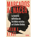 Marcados Al Nacer: La Historia Definitiva de Las Ideas Racistas En Estados Unidos / Stamped from the Beginning: The Definitive History of Racist Ideas