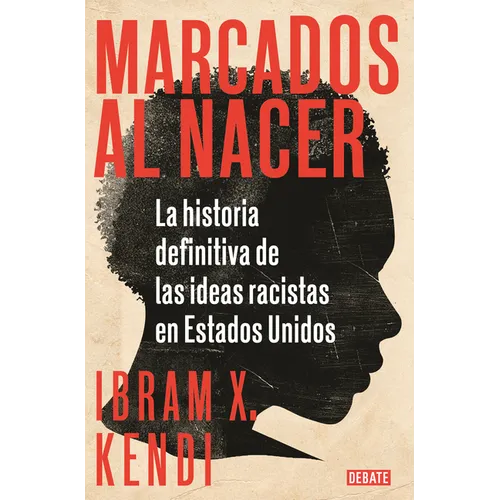 Marcados Al Nacer: La Historia Definitiva de Las Ideas Racistas En Estados Unidos / Stamped from the Beginning: The Definitive History of Racist Ideas