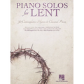 Piano Solos for Lent 30 Contemplative Hymns and Classical Piano Songs Worship Devotional and Sacred Sheet Music for Church Musicians Services and Perf