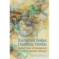 Racialized Bodies, Disabling Worlds: Storied Lives of Immigrant Muslim Women