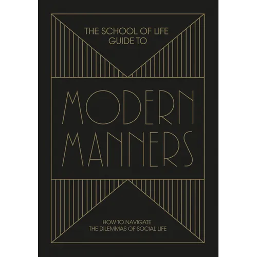 The School of Life Guide to Modern Manners: How to Navigate the Dilemmas of Social Life