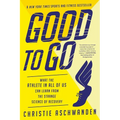 Good to Go: What the Athlete in All of Us Can Learn from the Strange Science of Recovery