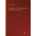 The Argument, a Priori, for the Being and the Attributes of the Lord God