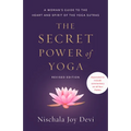 The Secret Power of Yoga, Revised Edition: A Woman's Guide to the Heart and Spirit of the Yoga Sutras