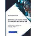 Datenschutz-Compliance zukunftssicher gestalten: Compliance-Erfolg mit TOLERANT Software