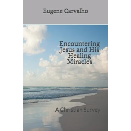 Encountering Jesus and His Healing Miracles: A Christian Survey
