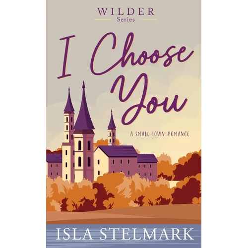 I Choose You: A Small Town Romance