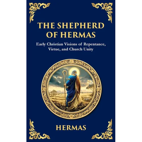 The Shepherd of Hermas: A Timeless Guide to Faith, Repentance, and Spiritual Growth