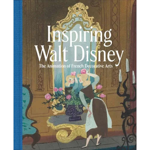 Inspiring Walt Disney: The Animation of French Decorative Arts