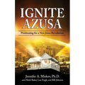 Ignite Azusa: Positioning for a New Jesus Revolution