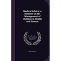 Medical Advice to Mothers On the Management of Children in Health and Disease