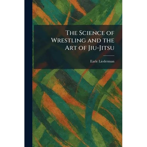 The Science of Wrestling and the Art of Jiu-Jitsu