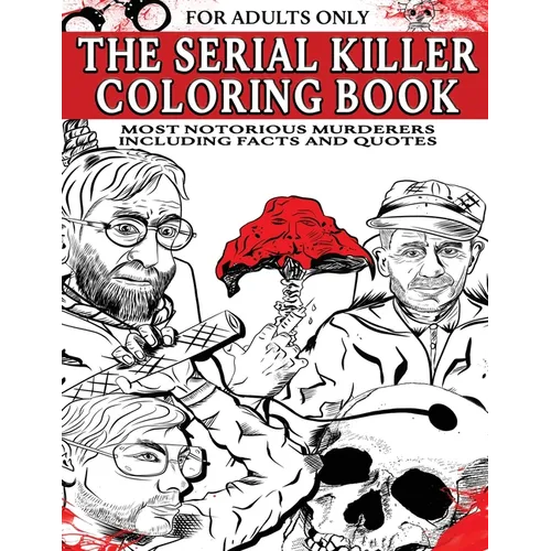 The Serial Killer Coloring Book for Adults: Most Notorious Murderers - Including Facts and Quotes, Perfect True Crime Gift