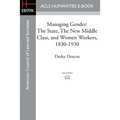 Managing Gender: The State, the New Middle Class, and Women Workers, 1830-1930