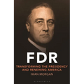 FDR: Transforming the Presidency and Renewing America