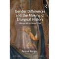 Gender Differences and the Making of Liturgical History: Lifting a Veil on Liturgy's Past